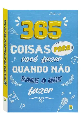 365 Coisas para você fazer quando não sabe o que fazer