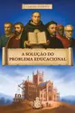 A Solução do Problema Educacional: Uma reflexão necessária
