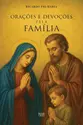 Orações e devoções pela família: Práticas e sacramentais para o lar católico