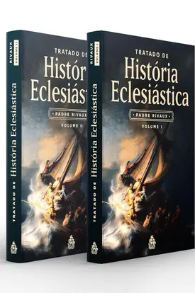 Tratado de História Eclesiástica Volume I e II (Padre Rivaux)