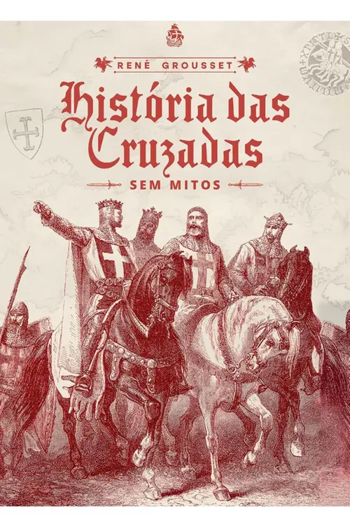 História das Cruzadas: sem mitos (René Grousset)