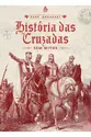 História das Cruzadas: sem mitos (René Grousset)