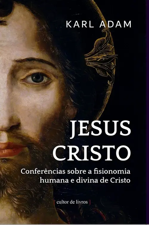 Jesus Cristo - Conferências sobre a fisionomia humana e divina de cristo