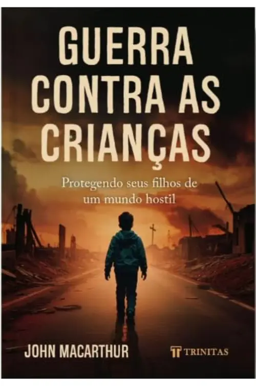 Guerra Contra as Crianças: Protegendo Seus Filhos de um Mundo Hostil