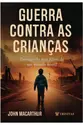 Guerra Contra as Crianças: Protegendo Seus Filhos de um Mundo Hostil