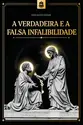 A verdadeira e a falsa infalibilidade