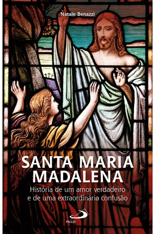 Santa Maria Madalena: História de um amor verdadeiro e de uma extraordinária confusão
