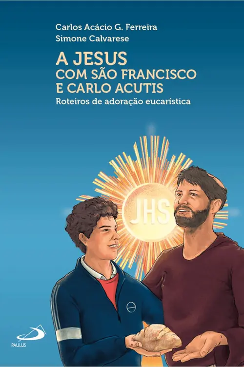A Jesus com São Francisco e Carlo Acutis - Roteiros de Adoração Eucarística