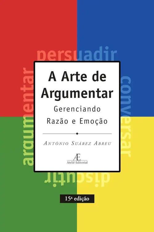 A Arte de Argumentar: Gerenciando Razão e Emoção - 15ª edição