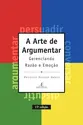 A Arte de Argumentar: Gerenciando Razão e Emoção - 15ª edição