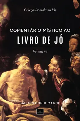 Coleção Moralia in Iob - Comentário Místico ao Livro de Jó - Vol. 7
