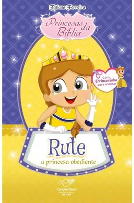 Princesas da Bíblia: Rute, a Princesa Obediente
