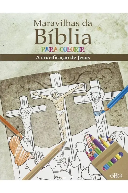 Maravilhas da Bíblia para Colorir: A Crucificação de Jesus Cristo