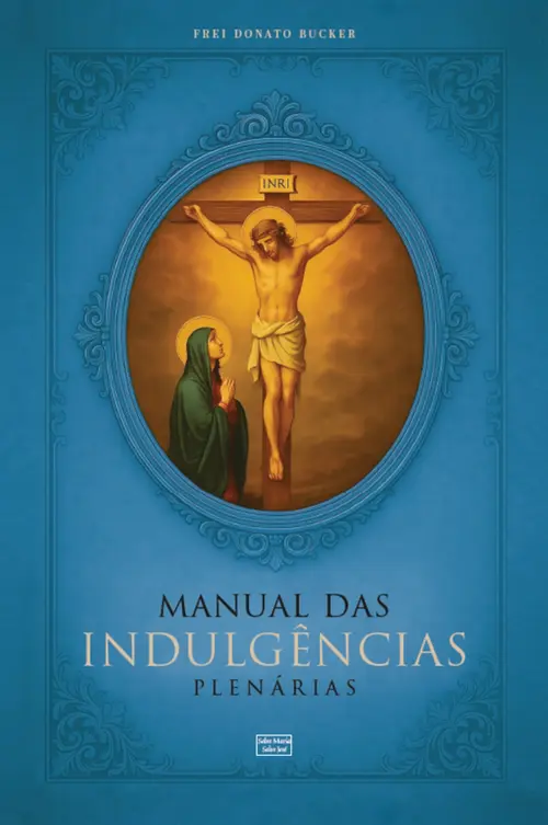 Manual das Indulgências Plenárias: Orações, exercícios e práticas indulgenciadas