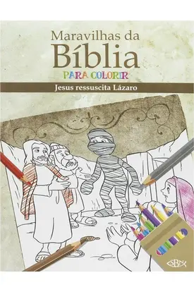 Maravilhas da Bíblia para Colorir: Jesus Ressuscita Lázaro dos Mortos