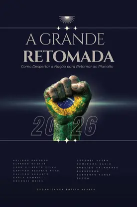 A grande retomada: Como despertar a nação para retornar ao Planalto