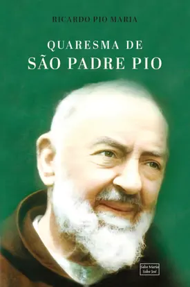 Quaresma de São Padre Pio: 40 Dias de oração