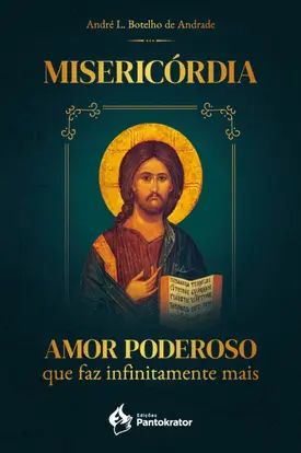 Misericórdia: Amor poderoso que faz infinitamente mais