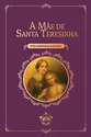 A Mãe de Santa Teresinha
