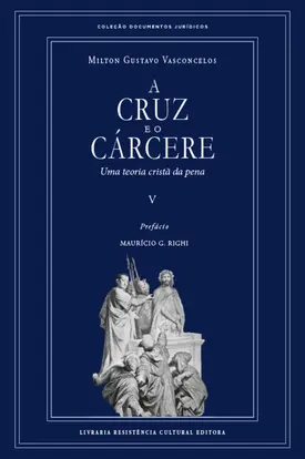 A cruz e o cárcere: Uma teoria cristã da pena