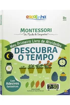 Escolinha MONTESSORI Meu P livro Atividades: Descubra o Tempo