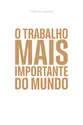 O trabalho mais importante do mundo