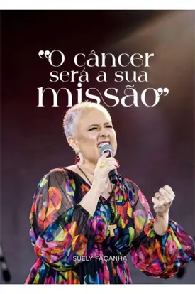 O câncer será a sua missão - Suely Façanha