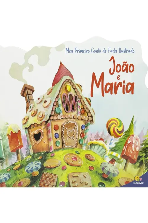 Meu Primeiro Conto de Fada Ilustrado: João e Maria