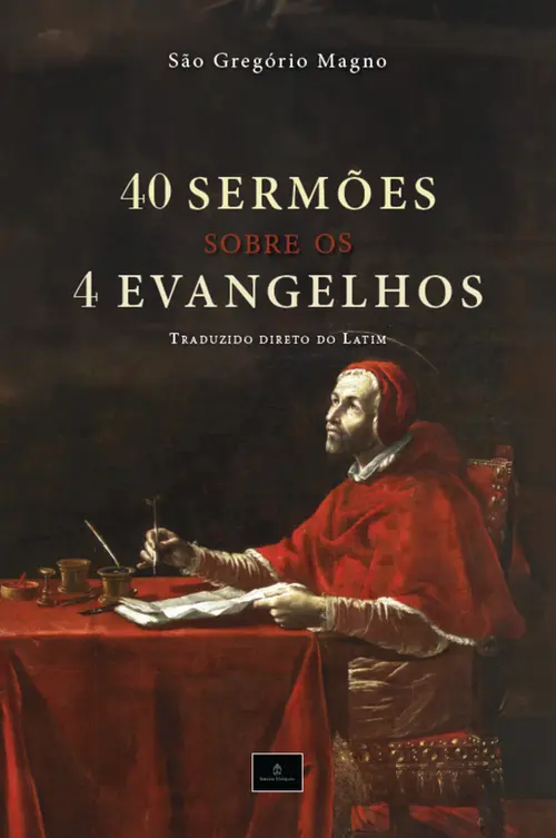 40 Sermões sobre os 4 Evangelhos: Homilias de São Gregório Magno