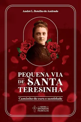 Pequena Via de Santa Teresinha: Caminho de cura e santidade