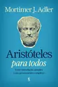 Aristóteles para todos: Uma introdução simples a um pensamento complexo