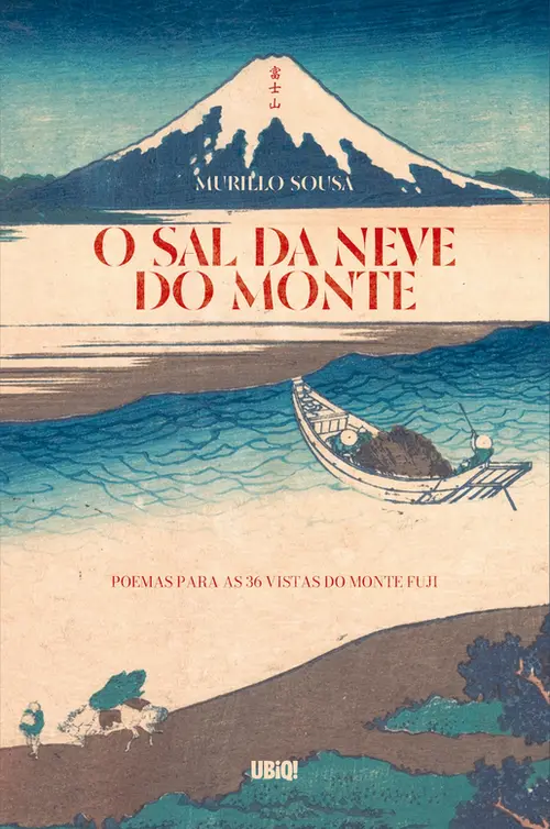 O Sal da Neve do Monte: Poemas para as 36 vistas do monte Fuji