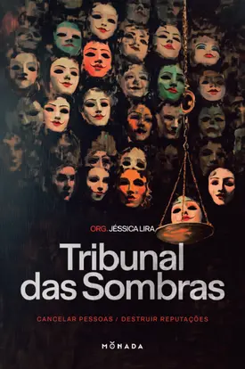 O Tribunal das Sombras: Cancelar pessoas, destruir reputações