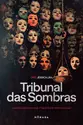 O Tribunal das Sombras: Cancelar pessoas, destruir reputações