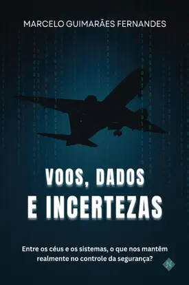 Voos, Dados e Incertezas: Entre os céus e os sistemas, o que nos mantêm realmente no controle da segurança?