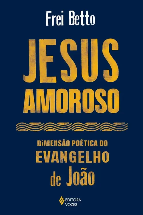 Jesus amoroso: Dimensão poética do Evangelho de João