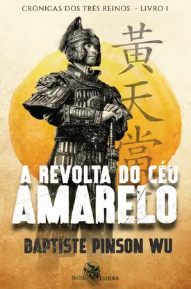 A revolta do céu Amarelo: Crônicas dos três reinos - vol 1