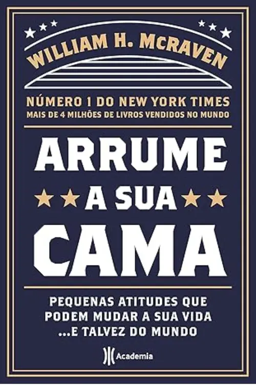 Arrume a sua cama: Pequenas coisas que podem mudar a sua vida... E talvez o mundo
