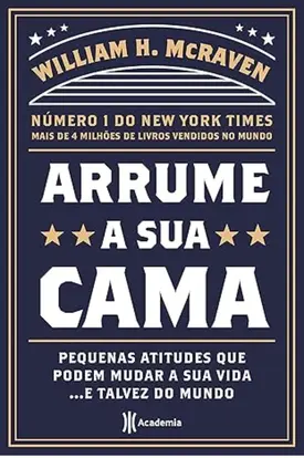 Arrume a sua cama: Pequenas coisas que podem mudar a sua vida... E talvez o mundo
