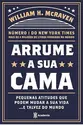 Arrume a sua cama: Pequenas coisas que podem mudar a sua vida... E talvez o mundo