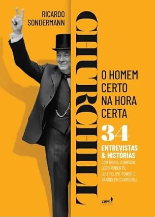 Churchill: o homem certo na hora certa - 34 entrevistas e histórias - DESPACHO A PARTIR DE 15/12