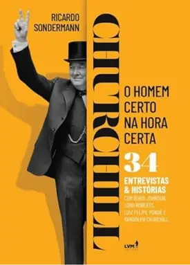 Churchill: o homem certo na hora certa - 34 entrevistas e histórias - DESPACHO A PARTIR DE 15/12