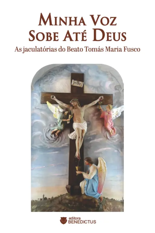 Minha voz sobe até Deus: As jaculatórias do Beato Tomás Maria Fusco