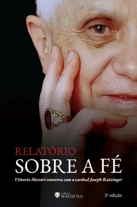 Relatório sobre a fé: Vittorio Messori conversa com o cardeal Joseph Ratzinger