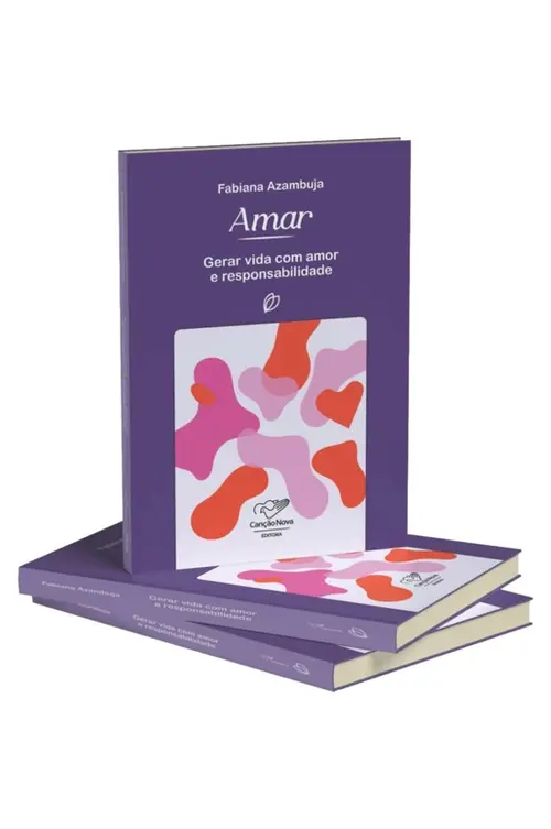AMAR: GERAR VIDA COM AMOR E RESPONSABILIDADE